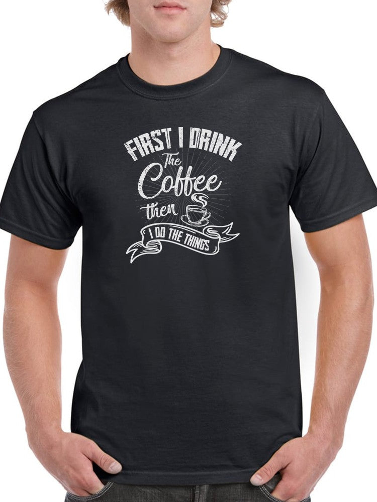 First I Drink Coffee T-shirt -SmartPrintsInk Designs