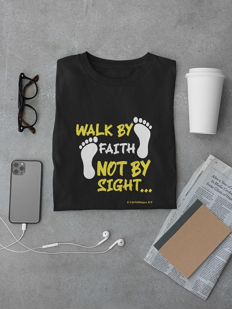 Walk By Faith T-shirt -SPIdeals Designs