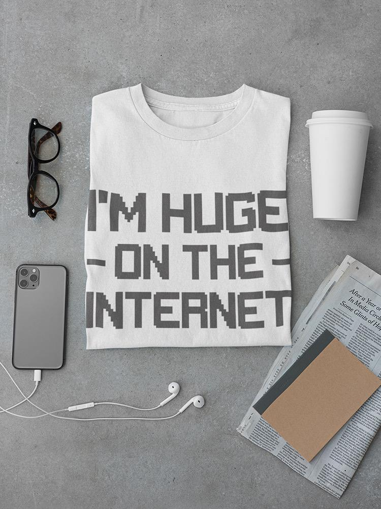 I'm Huge On The Internet Tees -SmartPrintsInk Designs