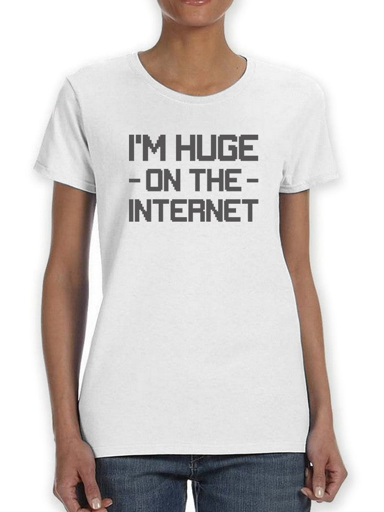I'm Huge On The Internet Tees -SmartPrintsInk Designs