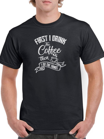 First I Drink Coffee T-shirt -SmartPrintsInk Designs